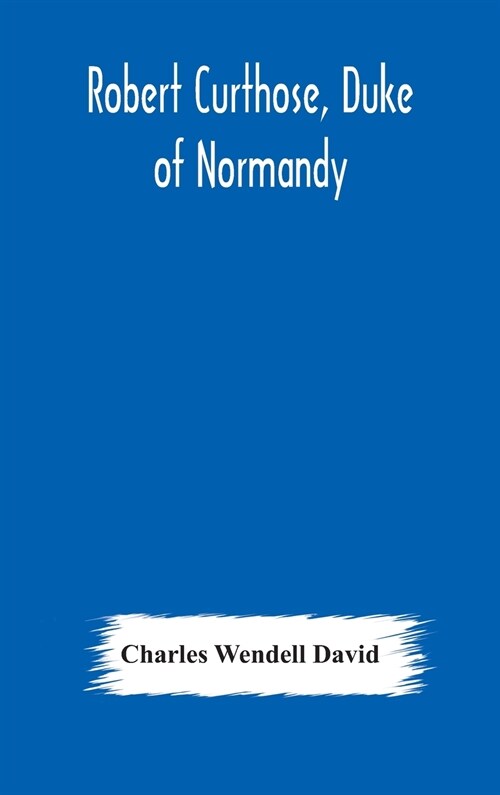 Robert Curthose, Duke of Normandy (Hardcover)