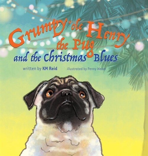 Grumpy ole Henry the Pug and the Christmas Blues (Hardcover)