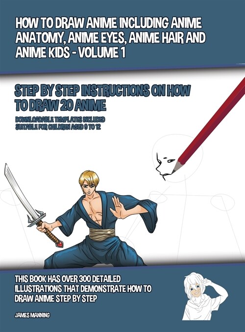How to Draw Anime Including Anime Anatomy, Anime Eyes, Anime Hair and Anime Kids - Volume 1 - (Step by Step Instructions on How to Draw 20 Anime): Thi (Hardcover)