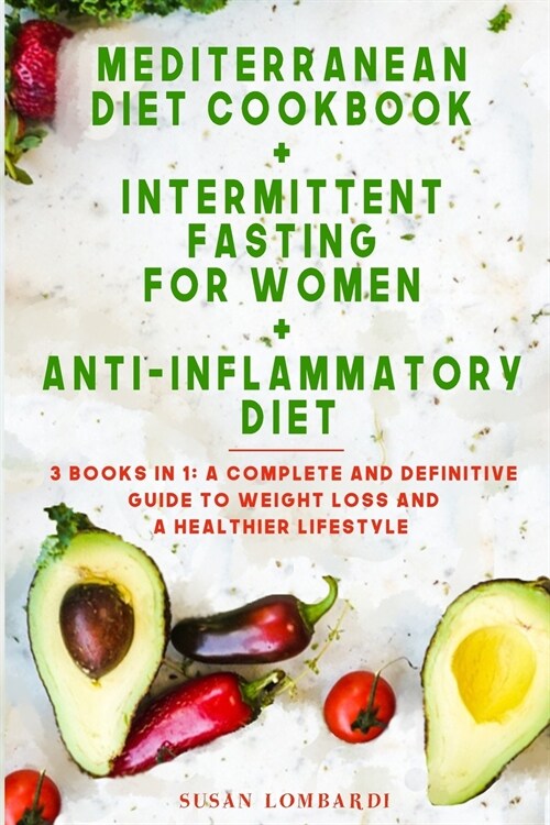 Mediterranean Diet Cookbook + Intermittent Fasting for Women + Anti-Inflammatory Diet: 3 books in 1: A Complete and Definitive Guide To Weight Loss an (Paperback)