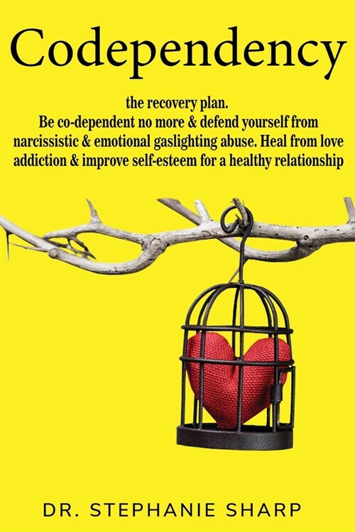 Codependency: the recovery plan. Be co-dependent no more & defend yourself from narcissistic & emotional gaslighting abuse. Heal fro (Paperback)