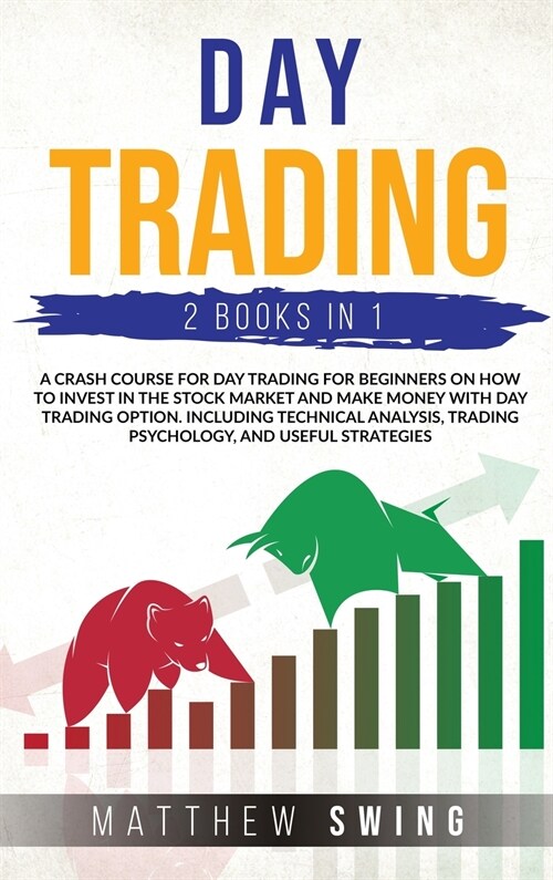 Day Trading Two Books in One: A Crash Course for Day Trading for Beginners on How to Invest in the Stock Market and Make Money with Day Trading Opti (Hardcover, Day Trading)
