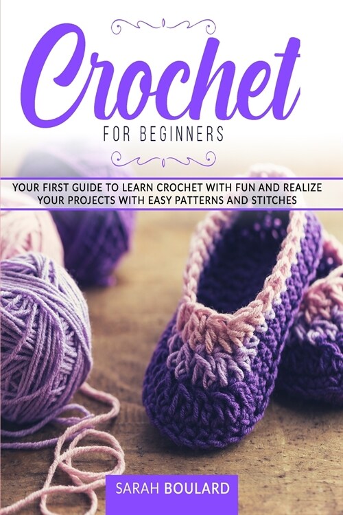 Crochet for Beginners: Your first guide to learn crochet with fun and realize your projects with easy patterns and stitches. (Paperback)