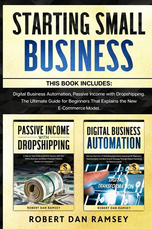 Starting Small Business: This Book Includes: Digital Business Automation, Passive Income with Dropshipping. The Ultimate Guide for Beginners Th (Paperback)