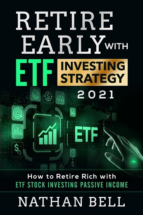 Retire Early with ETF Investing Strategy 2021: How to Retire Rich with ETF Stock Investing Passive Income (Paperback)