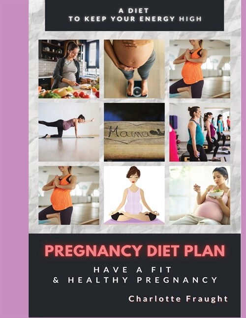 Pregnancy Diet Plan: Have a Fit & Healthy Pregnancy (Paperback)