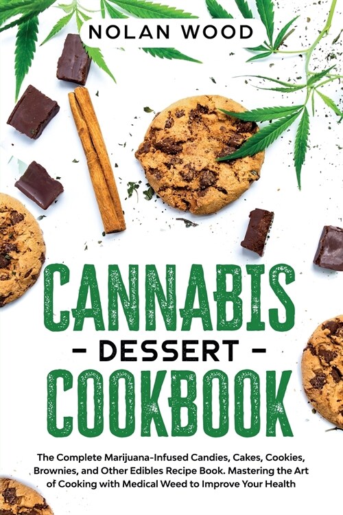 Cannabis Dessert Cookbook: The Marijuana-Infused Candies, Cookies, Cakes, Brownies, and Other Edibles Recipe Book. Mastering the Art of Cooking w (Paperback)