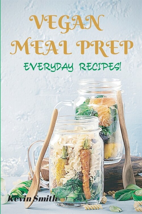 Vegan Meal Prep: Everyday Recipes (Paperback)