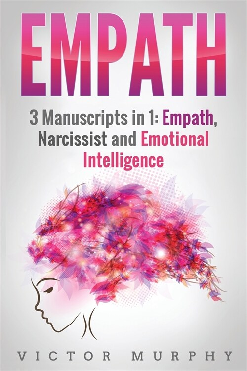 Empath: 3 manuscripts in 1: Empath, Narcissist and Emotional Intelligence Discover These Two Particular Personalities That Oft (Paperback)