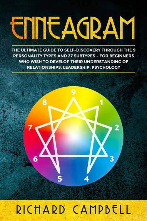 Enneagram: The Ultimate Guide to Self Discovery through the 9 Personality Types and 27 Subtypes - For Beginners Who Wish to Devel (Paperback)