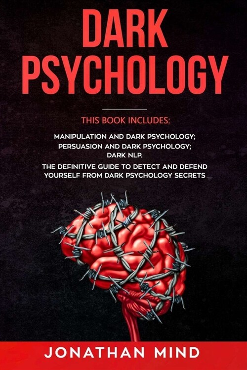 Dark Psychology: Manipulation and Dark Psychology, Persuasion and Dark Psychology, Dark NLP (Paperback)