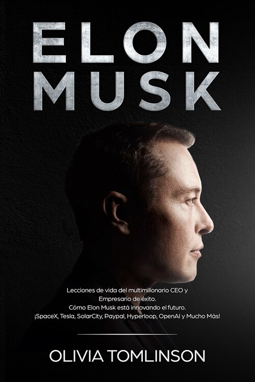 Elon Musk: Lecciones de vida del multimillonario CEO y Empresario de ?ito. C?o Elon Musk est?innovando el futuro. 좸paceX, Tes (Paperback)