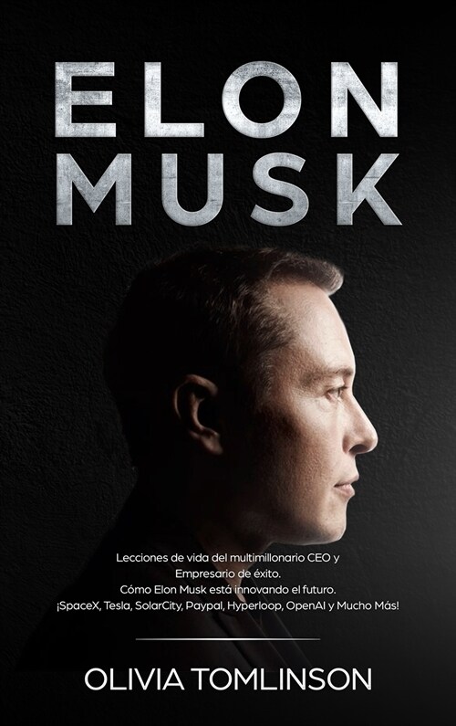 Elon Musk: Lecciones de vida del multimillonario CEO y Empresario de ?ito. C?o Elon Musk est?innovando el futuro. 좸paceX, Tes (Hardcover)