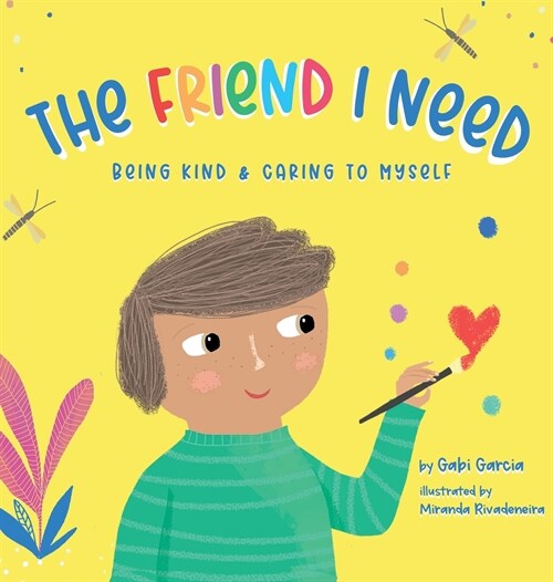 The Friend I Need: Being Kind & Caring To Myself (Hardcover)
