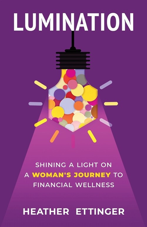Lumination: Shining a Light on a Womans Journey to Financial Wellness (Paperback)