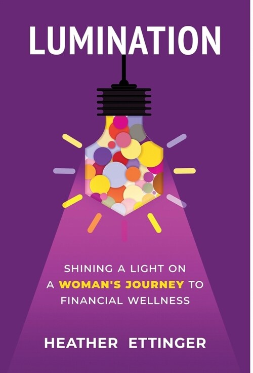 Lumination: Shining a Light on a Womans Journey to Financial Wellness (Hardcover)