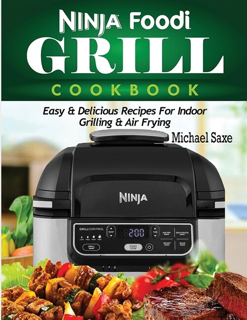Ninja Foodi Grill Cookbook: Easy & Delicious Recipes For Indoor Grilling & Air Frying (Paperback)