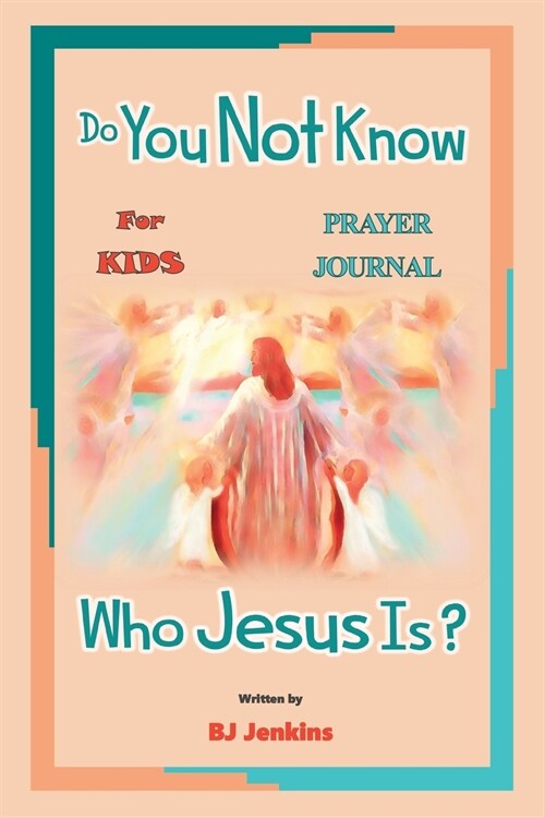 Do You Not Know Who Jesus Is? for Kids Prayer Journal (Paperback)