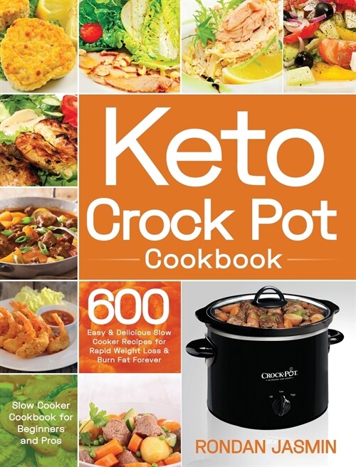 Keto Crock Pot Cookbook: 600 Easy & Delicious Crock Pot Recipes for Rapid Weight Loss & Burn Fat Forever (Crock Pot Cookbook for Beginners and (Hardcover)