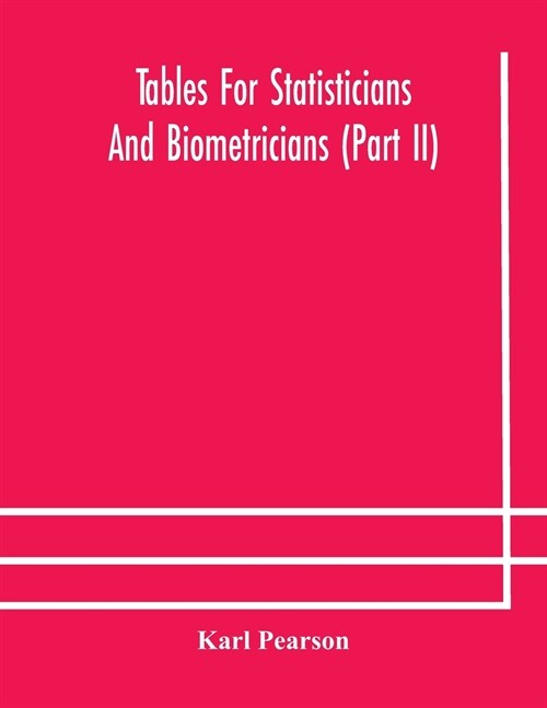 Tables for statisticians and biometricians (Part II) (Paperback)