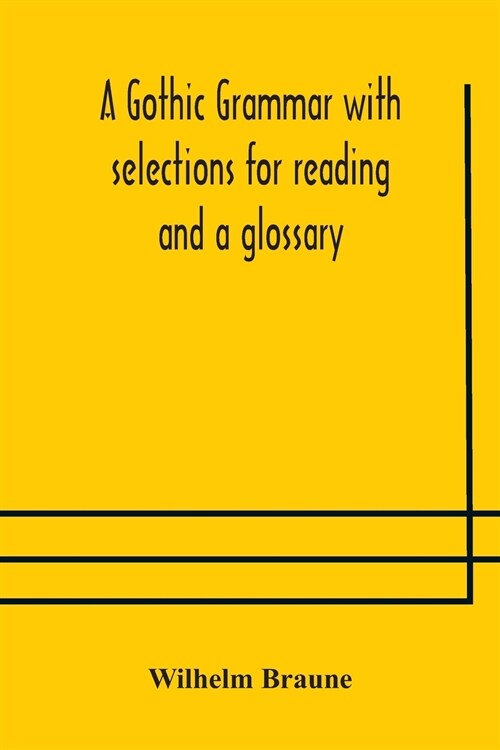 A Gothic grammar with selections for reading and a glossary (Paperback)