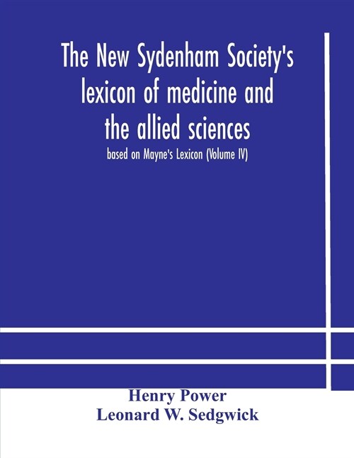 The New Sydenham Societys lexicon of medicine and the allied sciences: based on Maynes Lexicon (Volume IV) (Paperback)