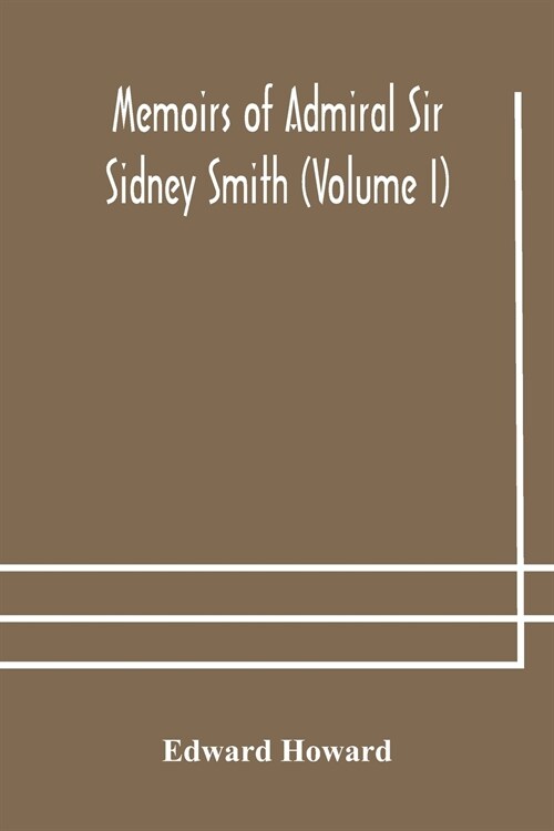 Memoirs of Admiral Sir Sidney Smith (Volume I) (Paperback)