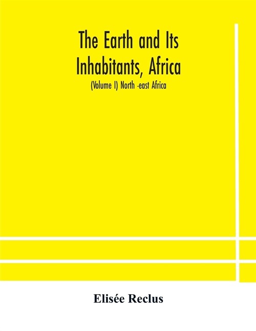 The Earth and Its Inhabitants, Africa: (Volume I) North -east Africa (Paperback)