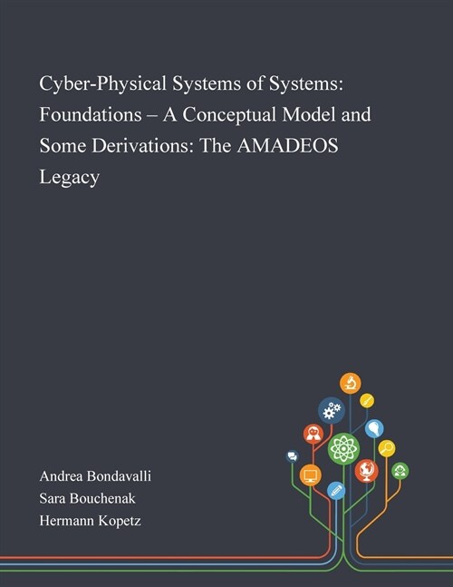 Cyber-Physical Systems of Systems: Foundations - A Conceptual Model and Some Derivations: The AMADEOS Legacy (Paperback)