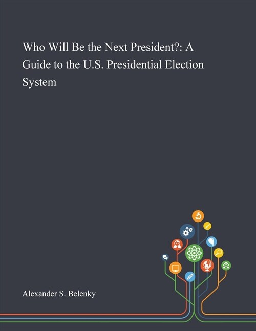 Who Will Be the Next President?: A Guide to the U.S. Presidential Election System (Paperback)