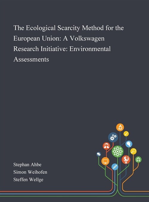 The Ecological Scarcity Method for the European Union: A Volkswagen Research Initiative: Environmental Assessments (Hardcover)