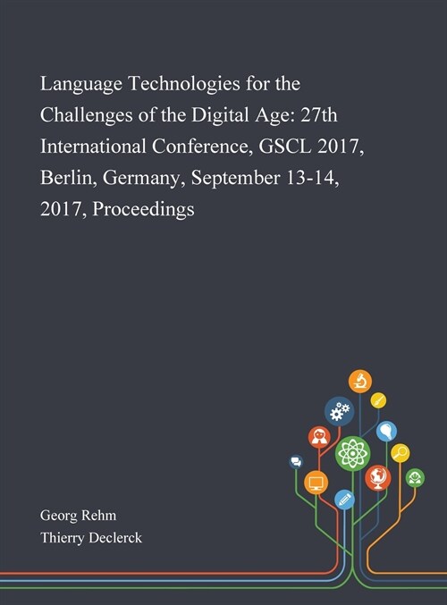 Language Technologies for the Challenges of the Digital Age: 27th International Conference, GSCL 2017, Berlin, Germany, September 13-14, 2017, Proceed (Hardcover)
