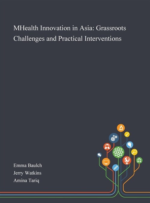 MHealth Innovation in Asia: Grassroots Challenges and Practical Interventions (Hardcover)