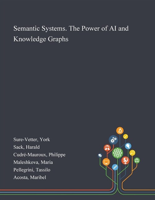 Semantic Systems. The Power of AI and Knowledge Graphs (Paperback)