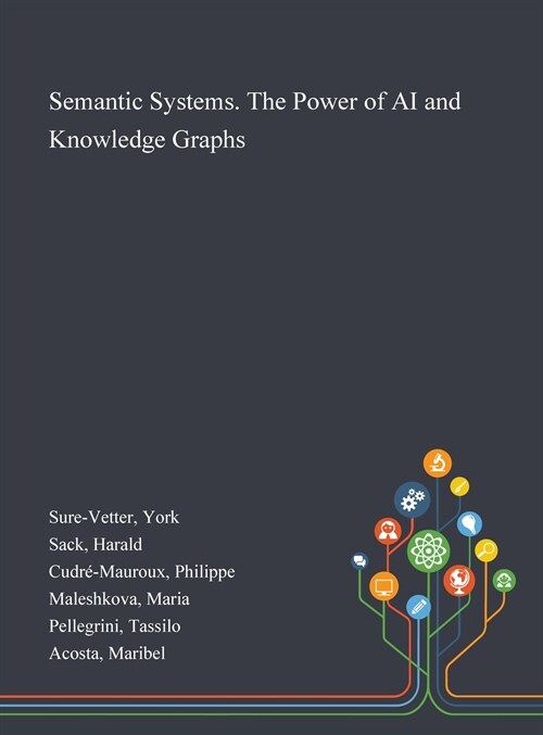 Semantic Systems. The Power of AI and Knowledge Graphs (Hardcover)