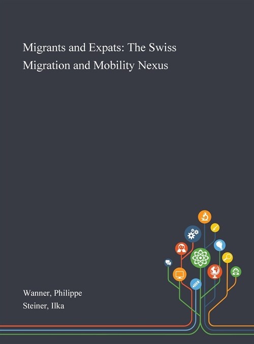 Migrants and Expats: The Swiss Migration and Mobility Nexus (Hardcover)
