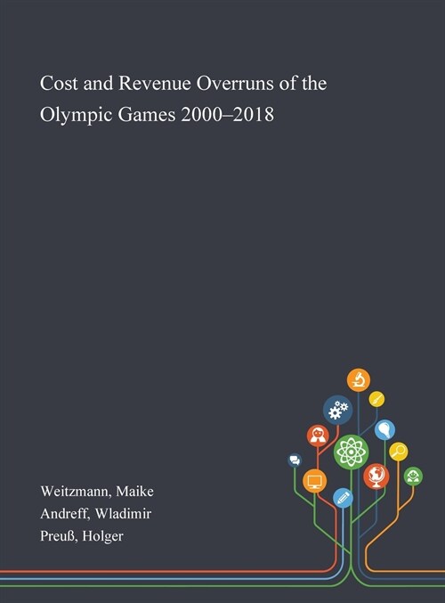 Cost and Revenue Overruns of the Olympic Games 2000-2018 (Hardcover)