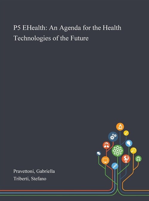 P5 EHealth: An Agenda for the Health Technologies of the Future (Hardcover)