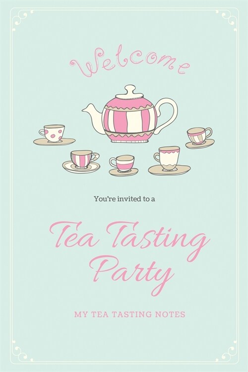 Tea Tasting Notes: Tea Lovers Gift, Write, Record & Keep Track of Teas & Tastings, Journal, Notebook, Log Book (Paperback)