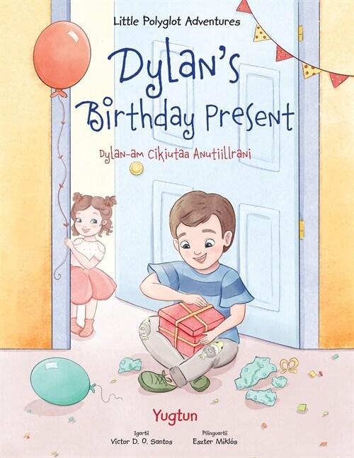 Dylans Birthday Present / Dylan-Am Cikiutaa Anutiillrani - Yupik Edition: Childrens Picture Book (Paperback)