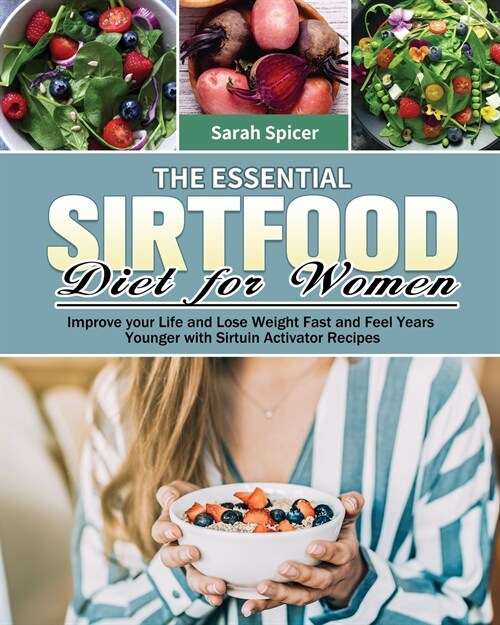 The Essential Sirtfood Diet for Women: Improve your Life and Lose Weight Fast and Feel Years Younger with Sirtuin Activator Recipes (Paperback)