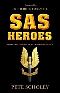 SAS Heroes : Remarkable Soldiers, Extraordinary Men (Paperback)