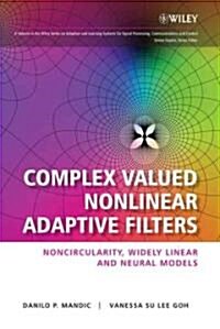 Complex Valued Nonlinear Adaptive Filters: Noncircularity, Widely Linear and Neural Models (Hardcover)