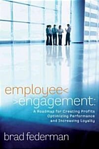 Employee Engagement: A Roadmap for Creating Profits, Optimizing Performance, and Increasing Loyalty (Hardcover)