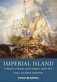 Imperial Island: A History of Britain and Its Empire, 1660-1837 (Paperback)