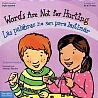 Words Are Not for Hurting / Las Palabras No Son Para Lastimar (Paperback, Ack)
