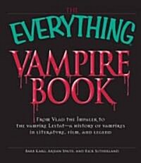 The Everything Vampire Book: From Vlad the Impaler to the Vampire Lestat - A History of Vampires in Literature, Film, and Legend (Paperback)