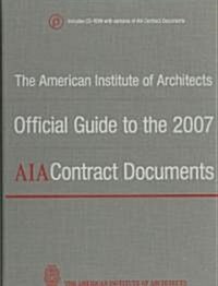 The American Institute of Architects Official Guide to the 2007 AIA Contract Documents [With CDROM] (Hardcover)