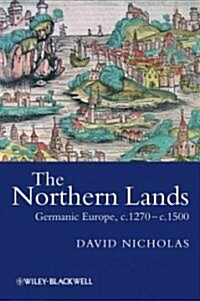 The Northern Lands : Germanic Europe, c.1270 - c.1500 (Hardcover)