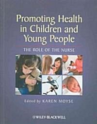 Promoting Health in Children and Young People : The Role of the Nurse (Paperback)